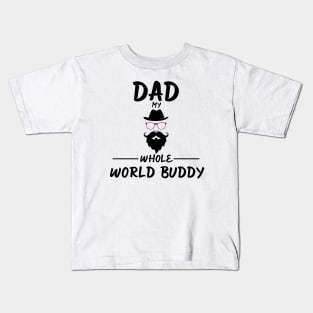 DAD MY WHOLE WORLD BUDDY Kids T-Shirt